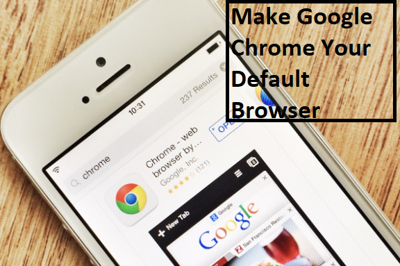 How to Make Google Chrome Your Default Browser