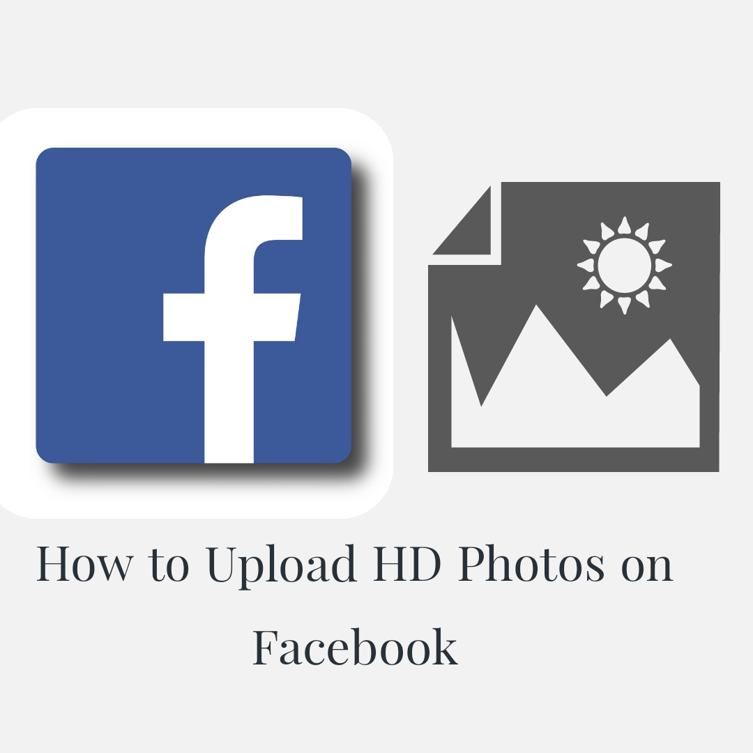 How to Upload HD Photos on Facebook (Without Reducing Picture Quality