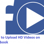 How to Upload HD Videos on Facebook - To Ensure Your Video Quality Remains the Same