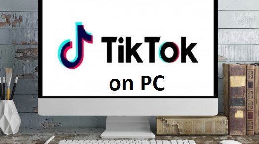 How to Use TikTok On Pc