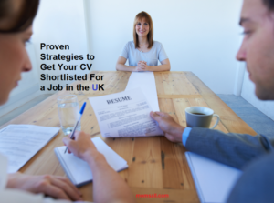 Proven Strategies to Get Your CV Shortlisted For a Job in the UK
