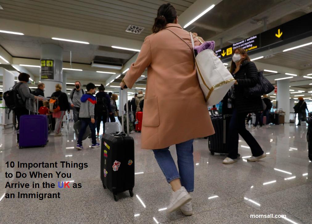 10 Important Things to Do When You Arrive in the UK as an Immigrant